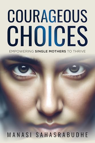 Courageous Choices: Empowering Single Mothers to Thrive