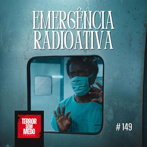 #149 - Emerg&ecirc;ncia Radioativa | Terror Sem Medo Podcast