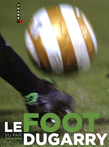 Télécharger LE FOOT VU PAR CHRISTOPHE DUGARRY PDF