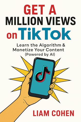 Get a Million Views on TikTok : Learn the Algorithm & Monetize Your Content (Powered by AI) (Wealth Rewired™: Unlocking the Hidden Psychology of Success, Money & Power)