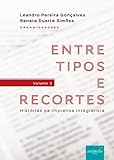 Entre tipos e recortes: Histórias da imprensa integralista (Portuguese Edition)
