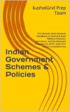 Indian Government Schemes & Policies: The Ultimate Quick-Revision Handbook of Central & State Welfare Initiatives, Agriculture, and Development Programs for UPSC, State PCS, SSC & Competitive Exa