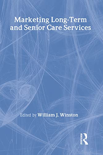 Marketing Long-Term and Senior Care Services (Health Marketing Quarterly Series)