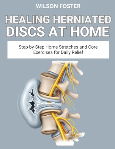 Healing Herniated Discs at Home: Safe, Spine-Friendly Movements to Relieve Nerve Pain and Improve...