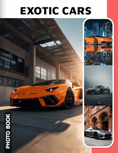 Exotic Cars Photo Book: Luxury Supercar Images Collection Showcasing Sleek and Rare High-End Automobiles In Stunning Photography For Car Enthusiasts