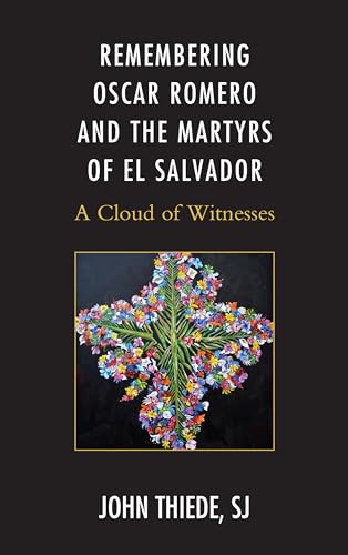 Remembering Oscar Romero and the Martyrs of El Salvador: A Cloud of Witnesses