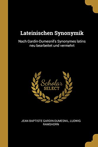 Lateinischen Synonymik: Nach Gardin-Dumesnil's Synonymes latins neu bearbeitet und vermehrt