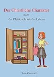Der Christliche Charakter: oder der Kleiderschrank des Lebens - Sven Zakrzewski 