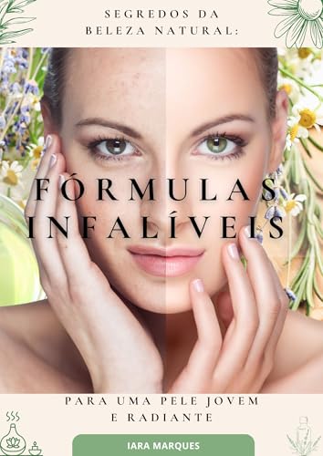 SEGREDOS DA BELEZA NATURAL: FÓRMULAS INFALÍVEIS PARA UMA PELE JOV...