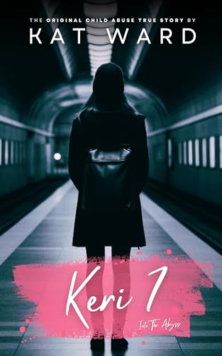 KERI 7: The Original Child Abuse True Story (Child Abuse True Stories)