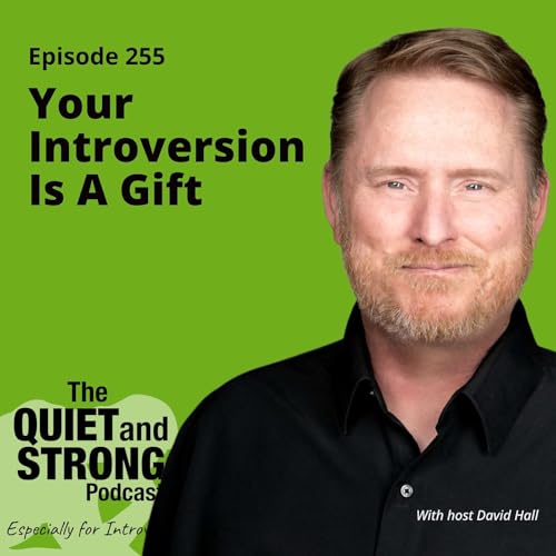 Ep 255 - Your Introversion Is A Gift With Host David Hall