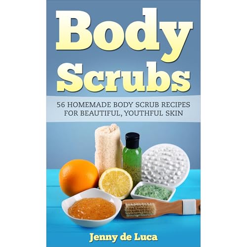 Body Scrubs - 56 Homemade Body Scrub Recipes for Beautiful, Youthful Skin Audiolibro Por Jenny de Luca arte de portada