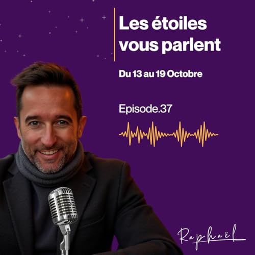 『Les étoiles vous parlent - Episode 37 - Du 13 au 19 Octobre 2025』のカバーアート