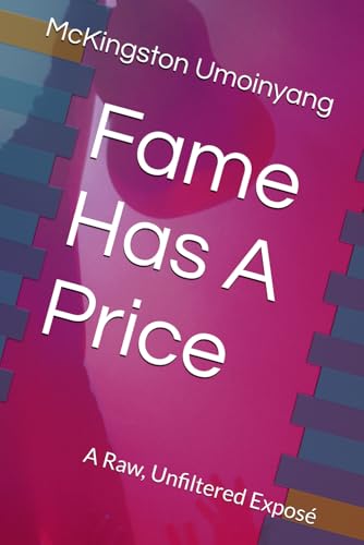 Fame Has A Price: A Raw, Unfiltered Expose