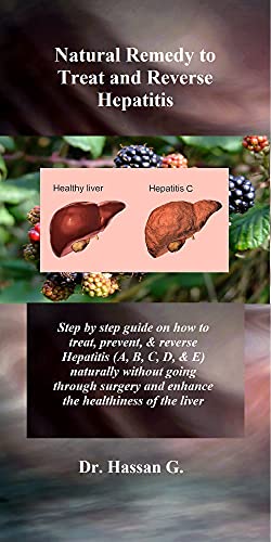 Natural Remedy to Treat and Reverse Hepatitis: Step by step guide on how to treat, prevent, & reverse Hepatitis (A, B, C, D, & E) naturally without going through surgery and enhance the healthiness..