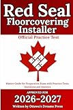 Red Seal Floorcovering Installer: Master Guide for Preparation Exam with Practice Tests, Questions and Answers