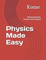 Physics Made Easy: Measurements, Scalars and Vectors 1718079400 Book Cover