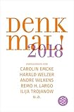 Denk mal! 2018: Anregungen von Carolin Emcke, Harald Welzer, Andre Wilkens, Remo H. Largo und Ilija Trojanow - Ilija Trojanow, Remo H. Largo, Charlotte Klonk, Matthias Wolfschmidt, Andre Wilkens, Güner Yasemin Balci, Carolin Emcke, Rainer Erlinger, Karl-Heinz Göttert, Andreas Kraß, Christine Ott, Harald Welzer 