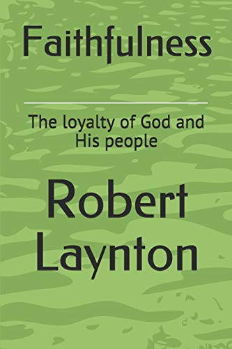 Faithfulness: The loyalty of God and His people