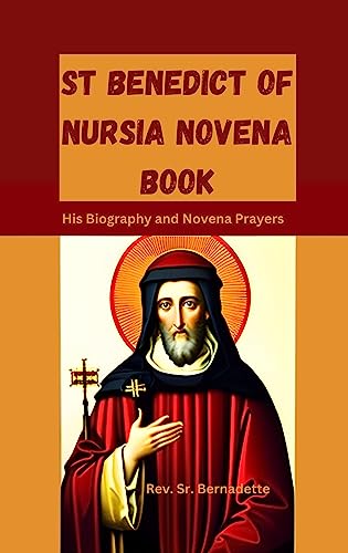 St Benedict of Nursia Novena Book: His Biography and Novena Prayers (Catholic Novena Prayer Books Book 7)