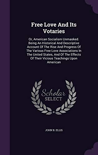 Free Love and Its Votaries: Or, American Social... 1342780787 Book Cover