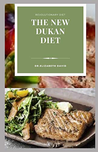 THE NEW DUKAN DIET: Delicious Recipes To Lose Weight Naturally, Burn Fat, Build Muscle and General Wellness : Includes Meal Plan and Cookbook