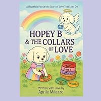 Hopey B & The Collars Of Love: A Heartfelt Pawsitivity Story of Love That Lives On (Pawsitivity Chronicles: Furangel Mellow B's Legacy & Hopey B's Adventures) B0G14VNJD9 Book Cover