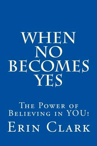 When NO Becomes YES: The Power of Believing in YOU!