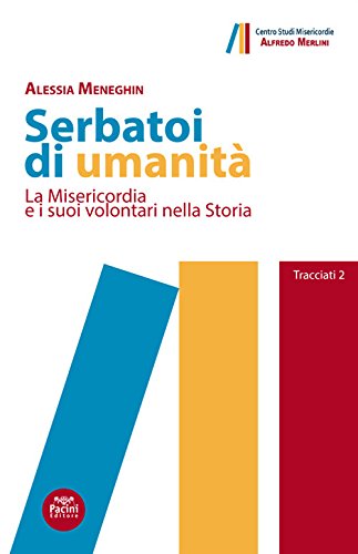 Serbatoi di umanità. La misericordia e i suoi volontari nella storia