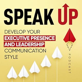 Speak Up: Develop Your Executive Presence & Leadership Communication Style cover art