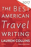 The Best American Travel Writing 2017 (The Best American Series)