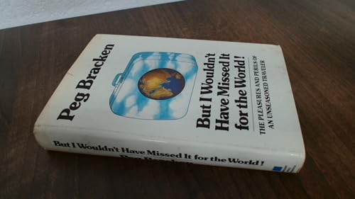 But I wouldn't have missed it for the world!: The pleasures and perils of an unseasoned traveler