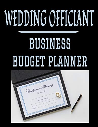 Wedding Officiant Business Budget Planner: 8.5" x 11" Marriage Officiant One Year (12 Month) Organizer to Record Monthly Business Budgets, Income, ... Info, Tax Deductions and Mileage (118 Pages)
