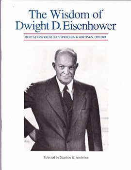 Unknown Binding The wisdom of Dwight D. Eisenhower: Quotations from Ike's speeches & writings, 1939-1969 Book