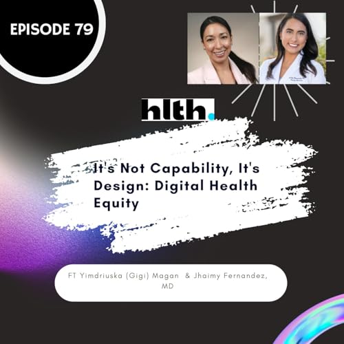 79 I It's Not Capability, It's Design: Digital Health Equity (HLTH)