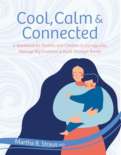 Cool, Calm & Connected: A Workbook for Parents and Children to Co...