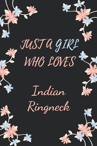 Just a Girl Who Loves Indian Ringneck: Cute Indian Ringneck Notebook Journal For Girls, Kids, Teenagers. Perfect Birthday Gift Idea For Indian ... Blank Lined Indian Ringneck Notebook Diary .