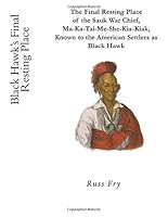 The Final Resting Place of Black Hawk: The Sauk War Chief, Ma-ka-tai-me-she-kia-kiak, 1500383120 Book Cover