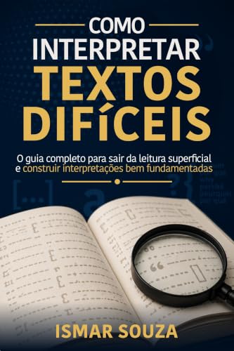 Como Interpretar Textos Difíceis: O método completo para sair da leitura superficial e construir interpretações bem fundamentadas (Super Aprendizado)