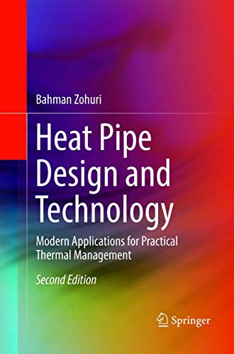 Heat Pipe Design and Technology: Modern Applications for Practical Thermal Management Heat Pipe Design and Technology: Modern Applications for Practical Thermal Management