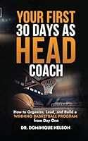 Your First 30 Days as Head Coach: How to Organize, Lead, and Build a Winning Basketball Program from Day One B0F6BPR1V2 Book Cover