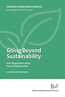 Going Beyond Sustainability: How Organizations Move Towards Regeneration 3896738135 Book Cover