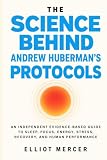 THE SCIENCE BEHIND ANDREW HUBERMAN’S PROTOCOLS: An Independent Evidence-Based Guide to Sleep, Focus, Energy, Stress, Recovery, and Human Performance