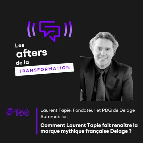 #156 Comment Laurent Tapie fait rena&icirc;tre la marque mythique fran&ccedil;aise Delage ?