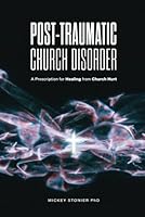 Post-Traumatic Church Disorder: A Prescription for Healing from Church Hurt B0CQ1JKK4V Book Cover
