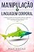ManipulaÃÆÃÂ§ÃÆÃÂ£o  &  Linguagem corporal: As pessoas manipulam e reconhecem mentiras - Saiba tudo sobre - Psicologia e manipulaÃÆÃÂ§ÃÆÃÂ£o,como lidar com pessoas e ... Livro (Psicologia geral) (Portuguese Edition)