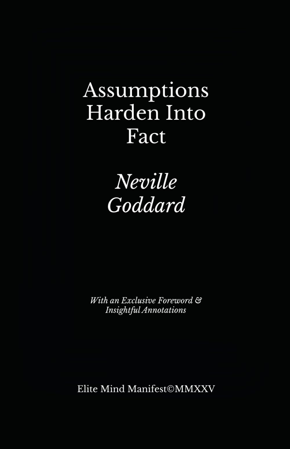 Assumptions Harden Into Fact: Lesson 2 from Neville Goddard’s Five Lessons (Elite Mind Manifest Edition)