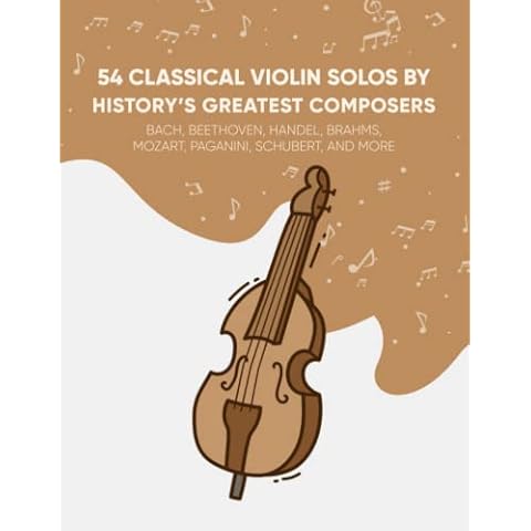 54 Classical Violin Solos By History's Greatest Composers: Bach, Beethoven, Handel, Brahms, Mozart, Paganini, Schubert, And More Cover