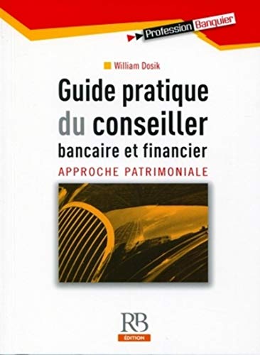 Télécharger Guide pratique du conseiller bancaire et financier: Approche patrimoniale livre En ligne