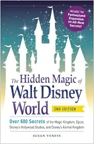 The Hidden Magic of Walt Disney World: Over 600 Secrets of the Magic Kingdom, Epcot, Disney's Hollywood Studios, and Disney's Animal Kingdom book cover